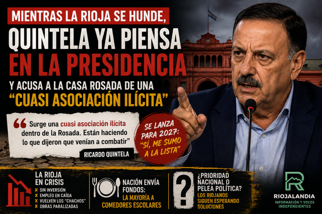 MIENTRAS LA RIOJA SE HUNDE, QUINTELA YA PIENSA EN LA PRESIDENCIA Y ACUSA A LA CASA ROSADA DE UNA «CUASI ASOCIACIÓN ILÍCITA»